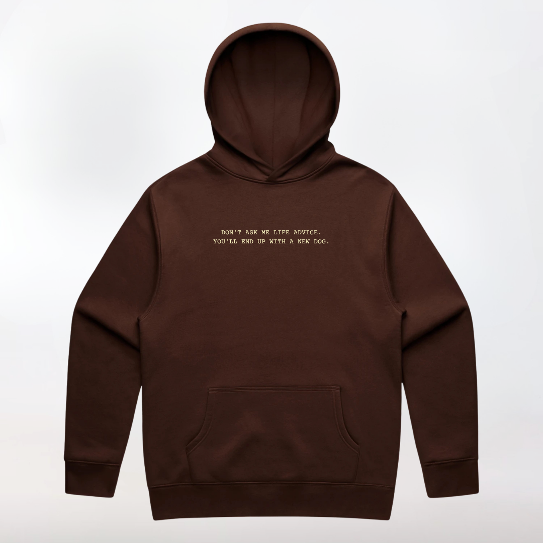 The Statement Hoodie - Don't Ask Me for Life Advice. You'll End Up With a New Dog.