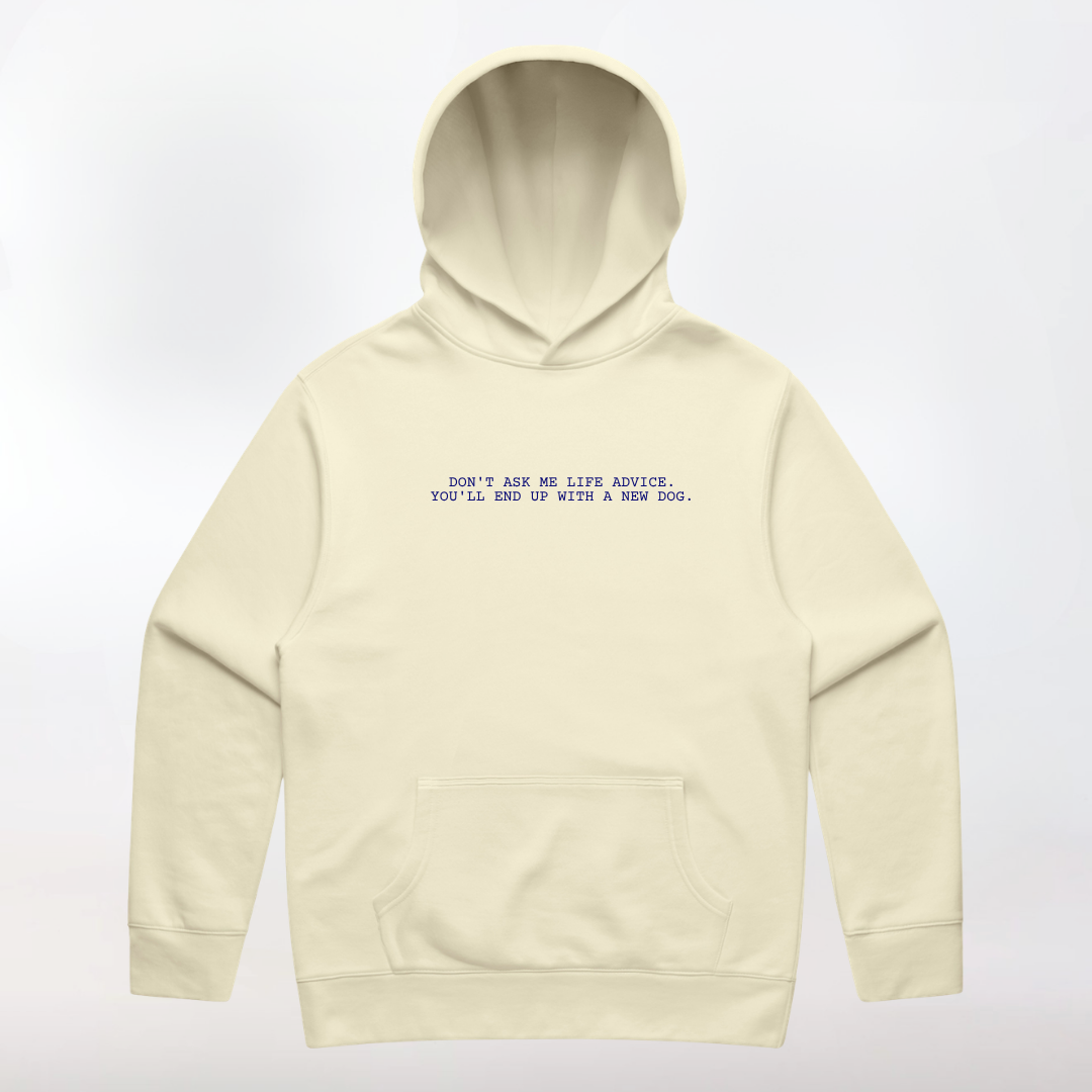 The Statement Hoodie - Don't Ask Me for Life Advice. You'll End Up With a New Dog.